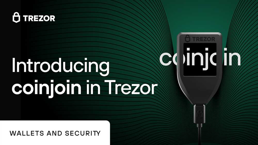 Exploring the Fundamentals of Trezor Coinjoin and Its Significance in the Cryptocurrency Industry
